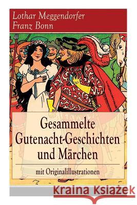 Gesammelte Gutenacht-Geschichten und Märchen mit Originalillustrationen: Die schönsten Kindergeschichten in Versen: Münchener Kasperl-Theater + Die brave Bertha und die böse Lina + Schneewittchen + Da Lothar Meggendorfer, Franz Bonn 9788027317950 e-artnow - książka