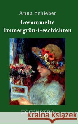 Gesammelte Immergrün-Geschichten Anna Schieber 9783743705265 Hofenberg - książka