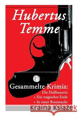 Gesammelte Krimis: Die Hallbauerin + Ein tragisches Ende + In einer Brautnacht: Kriminalgeschichten von Jodocus Donatus Hubertus Temme Hubertus Temme 9788027316687 e-artnow - książka