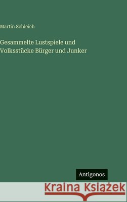 Gesammelte Lustspiele und Volksst?cke B?rger und Junker Martin Schleich 9783386186711 Antigonos Verlag - książka