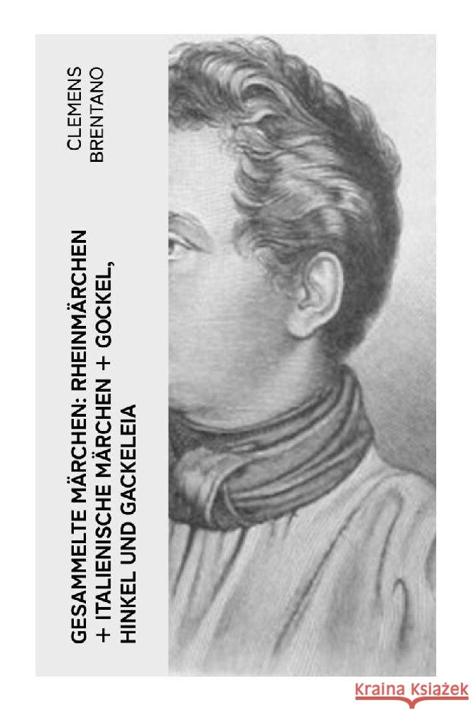Gesammelte Märchen: Rheinmärchen + Italienische Märchen + Gockel, Hinkel und Gackeleia Brentano, Clemens 9788027347674 e-artnow - książka