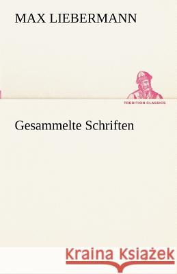 Gesammelte Schriften Liebermann, Max 9783842491694 TREDITION CLASSICS - książka