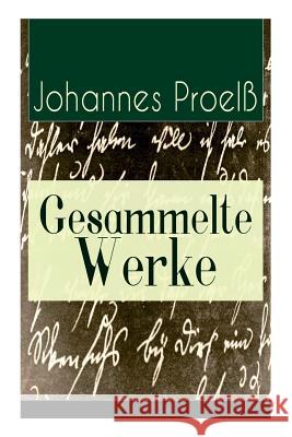 Gesammelte Werke: 31 Titel: Prosa und Lyrik: Katastrophen, Scheffel, Die neue Zeit, Durchs Fegefeuer zum Paradies, In der Schutzhütte, A Proelß, Johannes 9788027318728 E-Artnow - książka