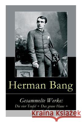 Gesammelte Werke: Die vier Teufel + Das graue Haus + Das wei�e Haus Herman Bang, Therese Kruger 9788027316045 e-artnow - książka