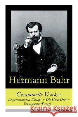 Gesammelte Werke: Expressionismus (Essay) + Die Hexe Drut + Dostojewski (Essay) Hermann Bahr 9788027314775 E-Artnow - książka