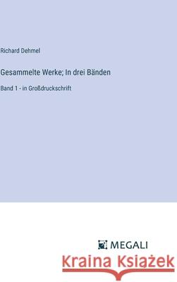 Gesammelte Werke; In drei B?nden: Band 1 - in Gro?druckschrift Richard Dehmel 9783387086058 Megali Verlag - książka