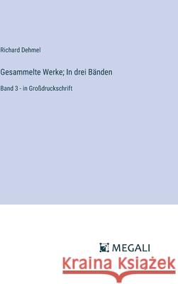Gesammelte Werke; In drei B?nden: Band 3 - in Gro?druckschrift Richard Dehmel 9783387086096 Megali Verlag - książka