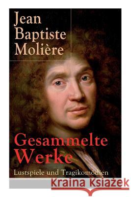 Gesammelte Werke: Lustspiele und Tragikomödien: Der Misanthrop + Tartuffe + Die erzwungene Heirath + Der Geizige + Die Schule der Frauen + Die Schule der Ehemänner + George Dandin + Der eingebildete K Jean Baptiste Molière, Wolf Heinrich Graf Von Baudissin 9788026861911 e-artnow - książka