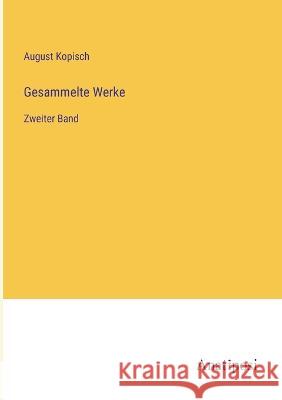 Gesammelte Werke: Zweiter Band August Kopisch   9783382016944 Anatiposi Verlag - książka