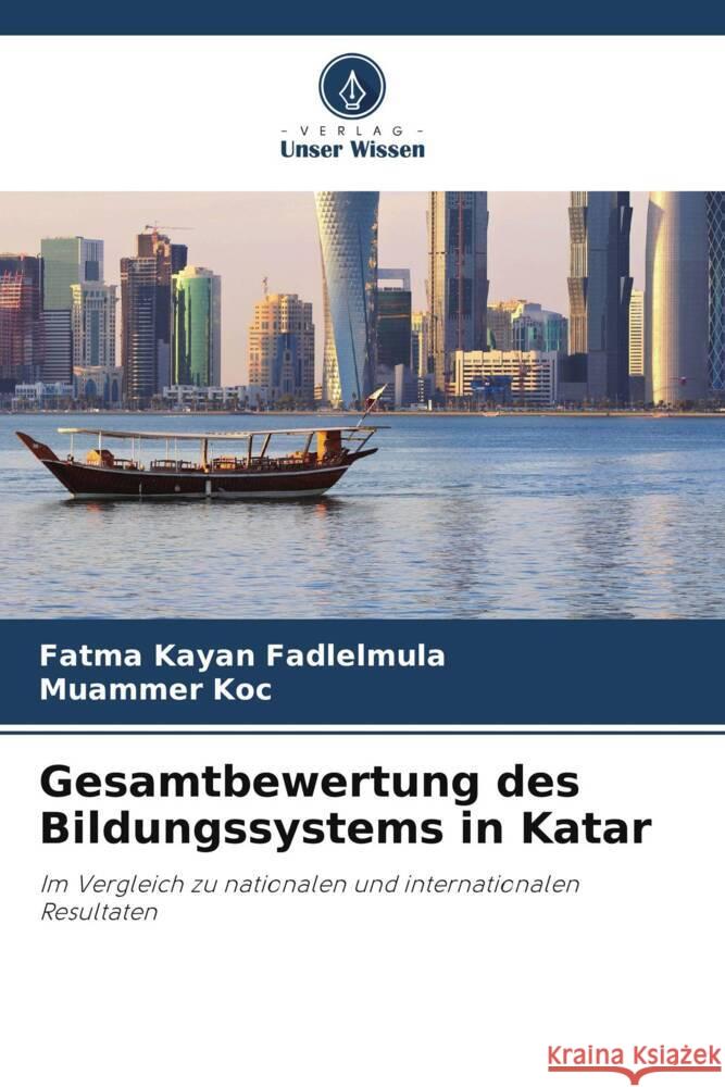 Gesamtbewertung des Bildungssystems in Katar Kayan Fadlelmula, Fatma, Koc, Muammer 9786203903966 Verlag Unser Wissen - książka