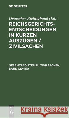 Gesamtregister zu Zivilsachen, Band 120-150 No Contributor   9783112637777 de Gruyter - książka