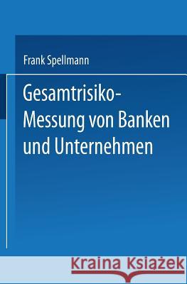 Gesamtrisiko-Messung Von Banken Und Unternehmen Frank Spellmann 9783824475780 Springer - książka