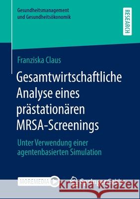 Gesamtwirtschaftliche Analyse Eines Prästationären Mrsa-Screenings: Unter Verwendung Einer Agentenbasierten Simulation Claus, Franziska 9783658325428 Springer Gabler - książka