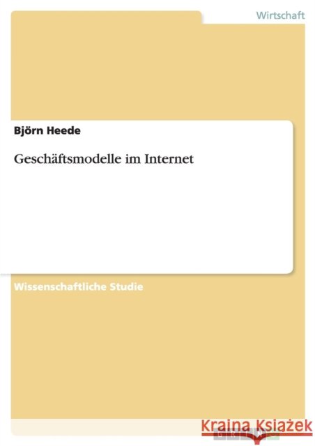 Geschäftsmodelle im Internet Heede, Björn 9783638638685 Grin Verlag - książka