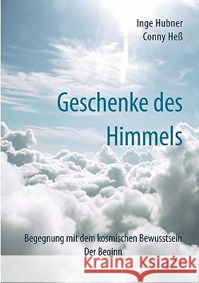 Geschenke des Himmels: Begegnung mit dem kosmischen Bewusstsein. Der Beginn Hubner, Inge 9783833478581 Bod - książka