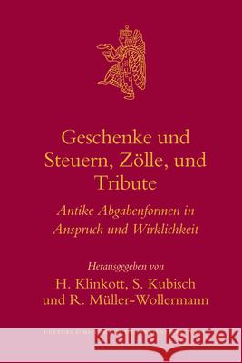 Geschenke Und Steuern, Zölle Und Tribute: Antike Abgabenformen in Anspruch Und Wirklichkeit Klinkott 9789004160651 Brill Academic Publishers - książka