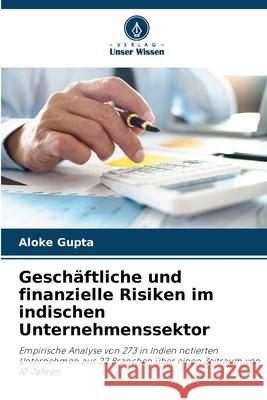 Geschäftliche und finanzielle Risiken im indischen Unternehmenssektor Gupta, Aloke 9786208674564 Verlag Unser Wissen - książka