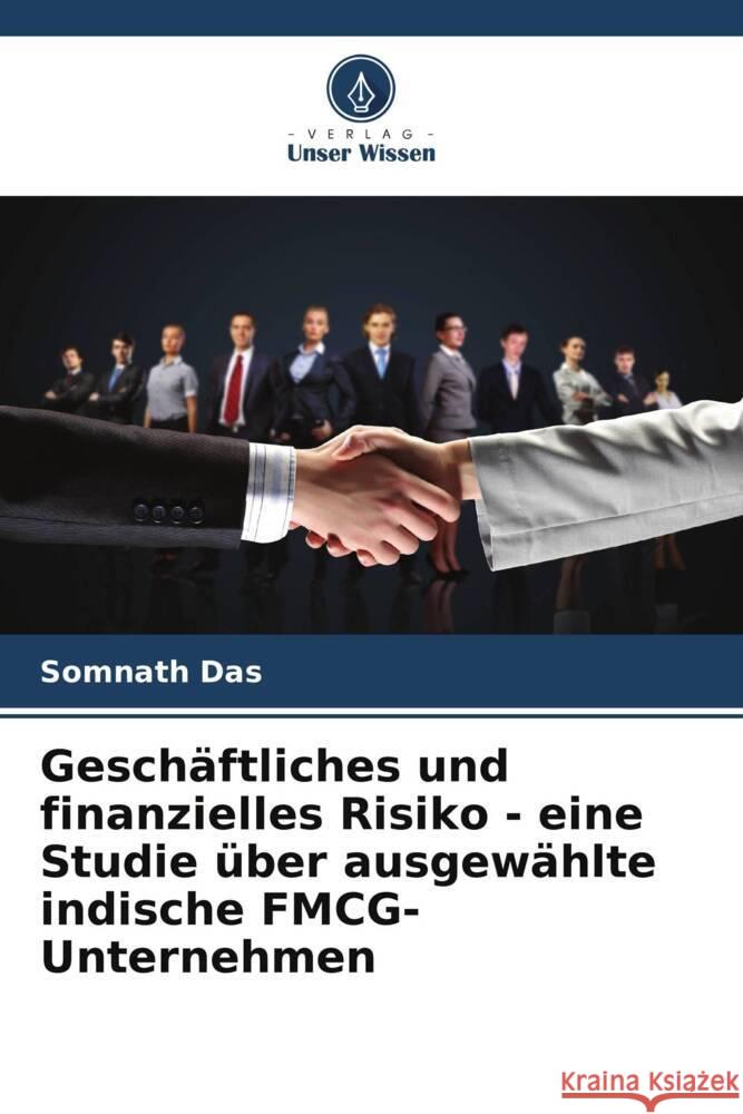 Gesch?ftliches und finanzielles Risiko - eine Studie ?ber ausgew?hlte indische FMCG-Unternehmen Somnath Das 9786208535049 Verlag Unser Wissen - książka
