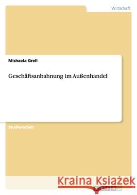 Geschäftsanbahnung im Außenhandel Michaela Grell 9783656074946 Grin Verlag - książka