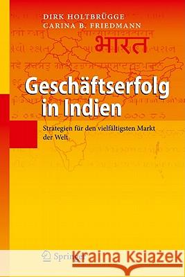 Geschäftserfolg in Indien: Strategien Für Den Vielfältigsten Markt Der Welt Holtbrügge, Dirk 9783642172113 Not Avail - książka