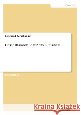 Geschäftsmodelle für das E-Business Kerschbaum, Bernhard 9783867466523 Grin Verlag - książka