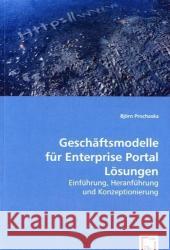 Geschäftsmodelle für Enterprise Portal Lösungen : Einführung, Heranführung und Konzeptionierung Prochaska, Björn 9783639045376 VDM Verlag Dr. Müller - książka