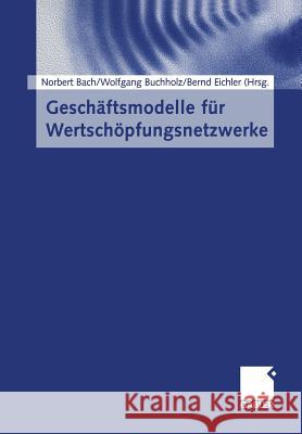 Geschäftsmodelle Für Wertschöpfungsnetzwerke Bach, Norbert 9783322889782 Gabler Verlag - książka