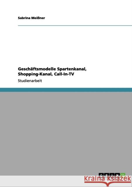 Geschäftsmodelle Spartenkanal, Shopping-Kanal, Call-In-TV Meißner, Sabrina 9783656052432 Grin Verlag - książka