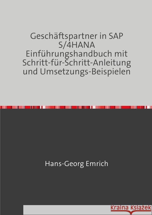 Geschäftspartner in SAP S/4HANA Einführungshandbuch mit Schritt-für-Schritt-Anleitung und Umsetzungs-Beispielen Emrich, Hans-Georg 9783758479540 epubli - książka