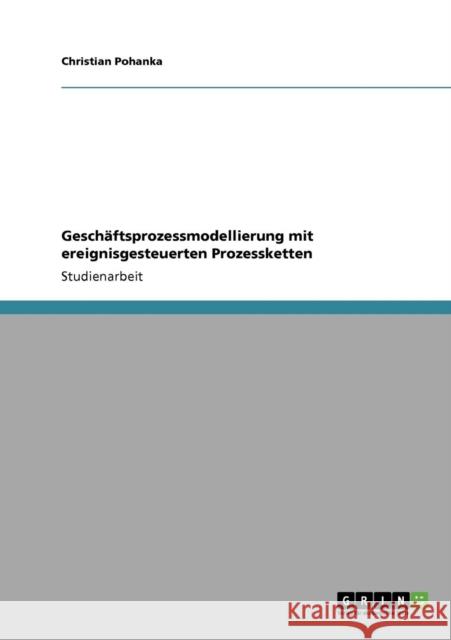 Geschäftsprozessmodellierung mit ereignisgesteuerten Prozessketten Pohanka, Christian 9783640190744 Grin Verlag - książka