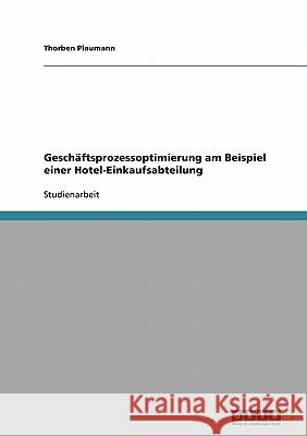 Geschäftsprozessoptimierung einer Hotel Einkaufsabteilung Thorben Plaumann 9783638934947 Grin Verlag - książka