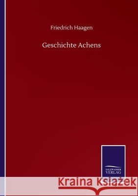 Geschichte Achens Friedrich Haagen 9783752518023 Salzwasser-Verlag Gmbh - książka