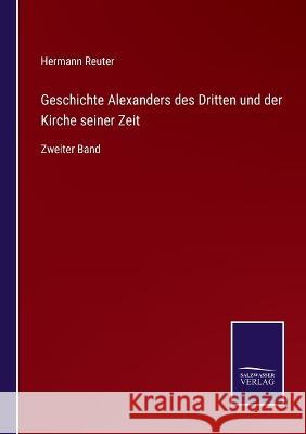 Geschichte Alexanders des Dritten und der Kirche seiner Zeit: Zweiter Band Hermann Reuter 9783375111540 Salzwasser-Verlag - książka