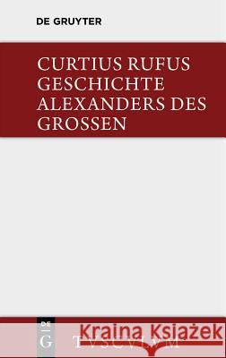 Geschichte Alexanders Des Großen: Lateinisch - Deutsch Curtius Rufus, Quintus 9783110360257 Walter de Gruyter - książka