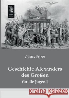 Geschichte Alexanders Des Grossen Gustav Pfizer 9783955643546 Ehv-History - książka