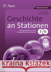 Geschichte an Stationen, Klassen 5/6 : Übungsmaterial zu den Kernthemen des Lehrplans. Mit Kopiervorlagen Gellner, Lars Müller, Daniela  9783403062172 Auer GmbH - książka