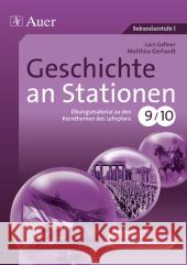 Geschichte an Stationen, Klassen 9/10 : Übungsmaterial zu den Kernthemen des Lehrplans. Mit Kopiervorlagen. Sekundarstufe I Gellner, Lars; Gerhardt, Matthias 9783403067818 Auer GmbH - książka
