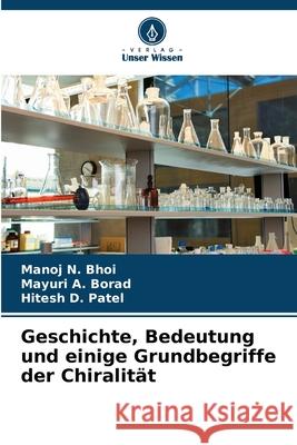Geschichte, Bedeutung und einige Grundbegriffe der Chiralität Bhoi, Manoj N., Borad, Mayuri A., Patel, Hitesh D. 9786207838363 Verlag Unser Wissen - książka