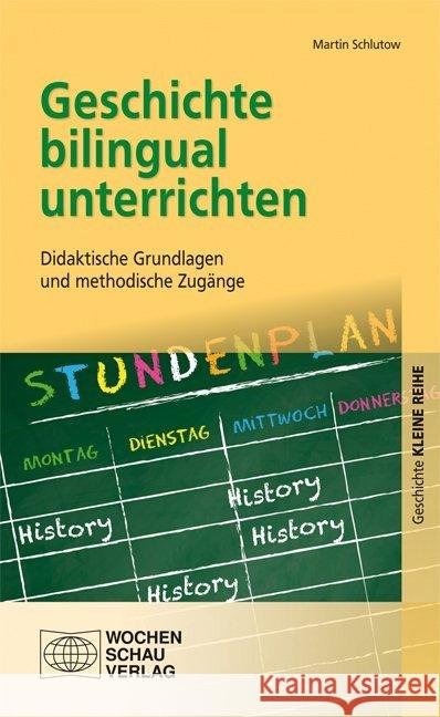 Geschichte bilingual unterrichten : Didaktische Grundlagen und methodische Zugänge Schlutow, Martin 9783734402418 Wochenschau-Verlag - książka