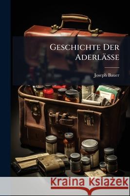 Geschichte Der Aderl Sse Joseph Bauer 9781144801807  - książka