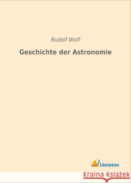 Geschichte der Astronomie Wolf, Rudolf 9783959132367 Literaricon - książka