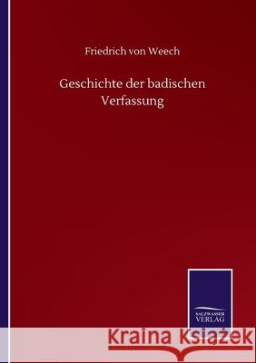 Geschichte der badischen Verfassung Friedrich Von Weech 9783752518061 Salzwasser-Verlag Gmbh - książka