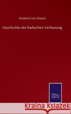 Geschichte der badischen Verfassung Friedrich Von Weech 9783752518078 Salzwasser-Verlag Gmbh - książka