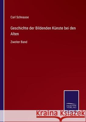 Geschichte der Bildenden Künste bei den Alten: Zweiter Band Carl Schnaase 9783752551105 Salzwasser-Verlag - książka