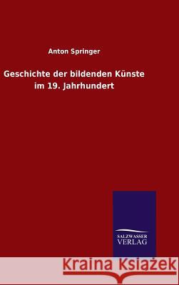 Geschichte der bildenden Künste im 19. Jahrhundert Anton Springer 9783846083093 Salzwasser-Verlag Gmbh - książka