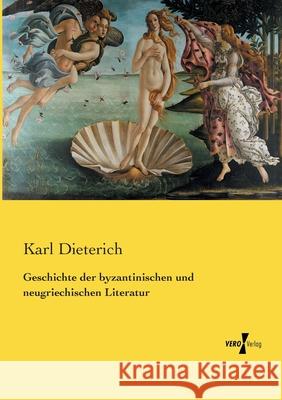 Geschichte der byzantinischen und neugriechischen Literatur Karl Dieterich 9783737225083 Vero Verlag - książka