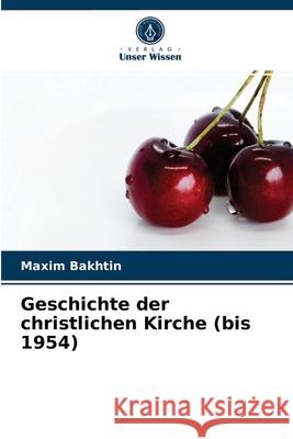 Geschichte der christlichen Kirche (bis 1954) Maxim Bakhtin 9786204028965 Verlag Unser Wissen - książka