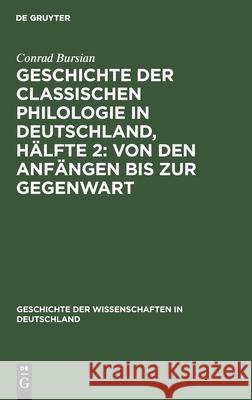 Geschichte Der Classischen Philologie in Deutschland, Hälfte 2: Von Den Anfängen Bis Zur Gegenwart Conrad Bursian 9783110680690 Walter de Gruyter - książka