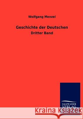 Geschichte der Deutschen Menzel, Wolfgang 9783846014745 Salzwasser-Verlag Gmbh - książka