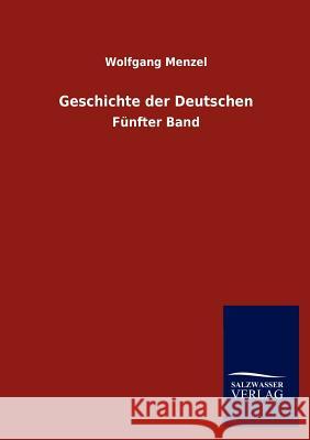 Geschichte der Deutschen Menzel, Wolfgang 9783846014769 Salzwasser-Verlag Gmbh - książka